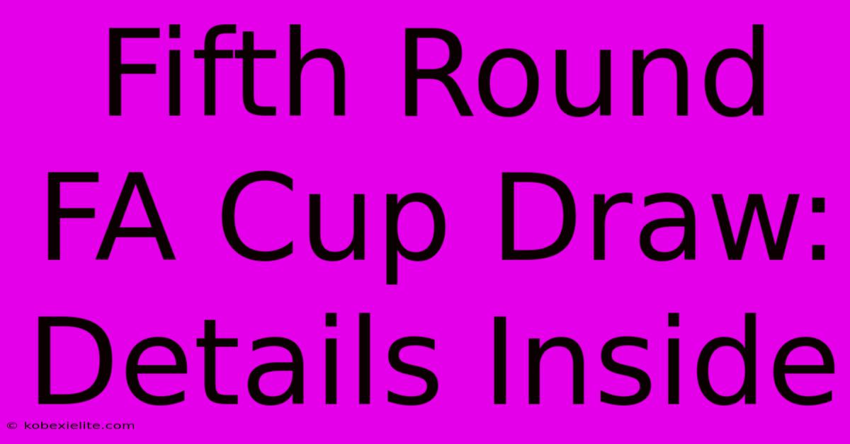 Fifth Round FA Cup Draw: Details Inside