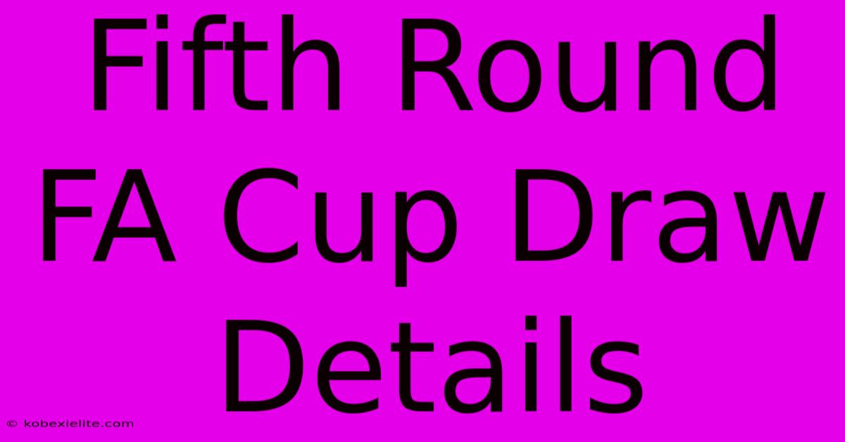 Fifth Round FA Cup Draw Details