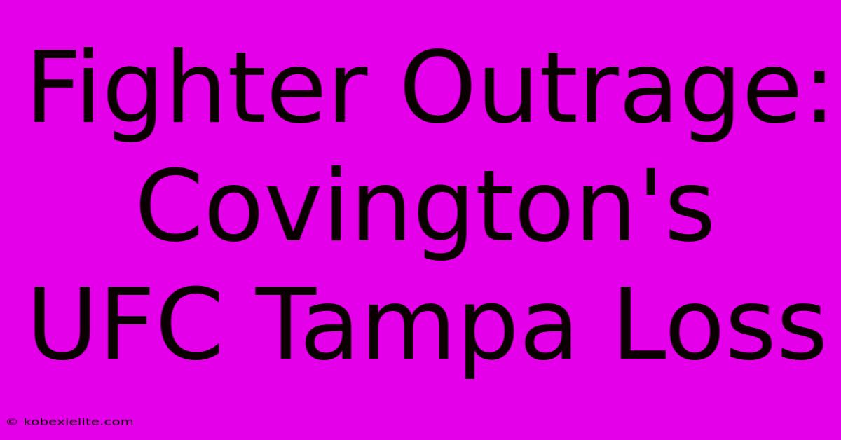 Fighter Outrage: Covington's UFC Tampa Loss Fighter Outrage: Covington's UFC Tampa Loss