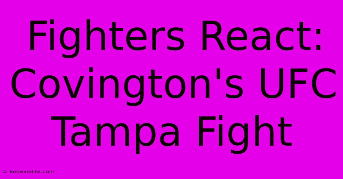 Fighters React: Covington's UFC Tampa Fight Fighters React: Covington's UFC Tampa Fight