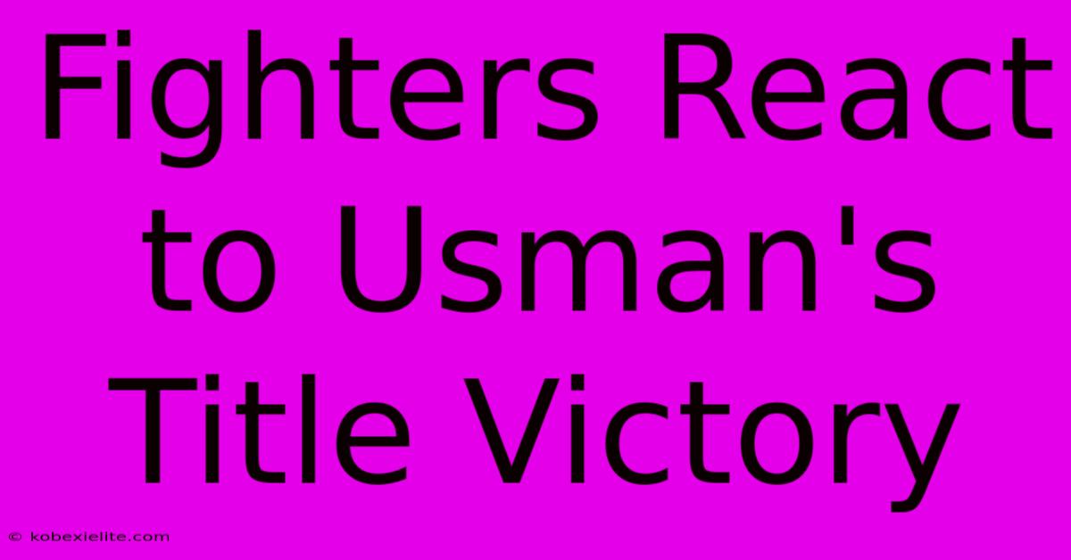 Fighters React To Usman's Title Victory