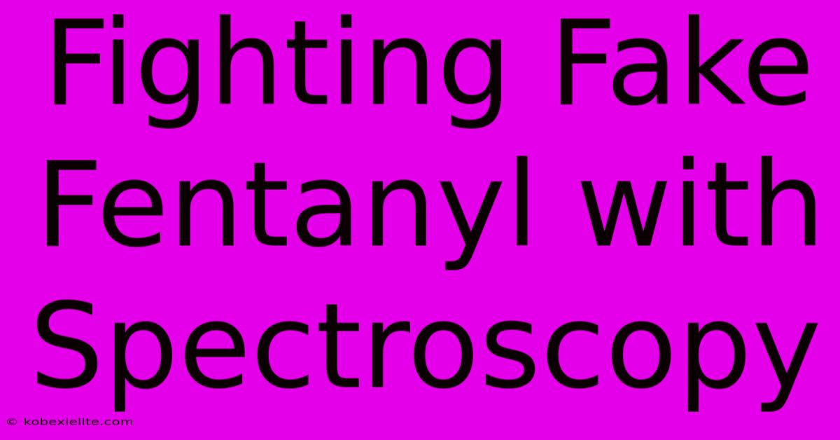 Fighting Fake Fentanyl With Spectroscopy