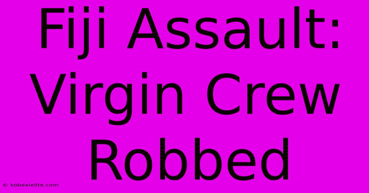 Fiji Assault: Virgin Crew Robbed