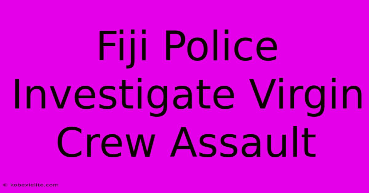 Fiji Police Investigate Virgin Crew Assault