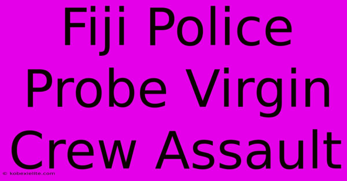 Fiji Police Probe Virgin Crew Assault