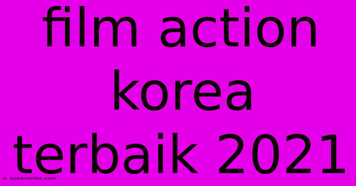 Film Action Korea Terbaik 2021