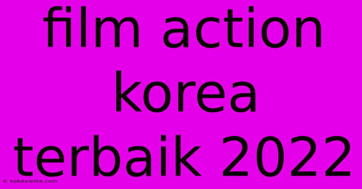 Film Action Korea Terbaik 2022