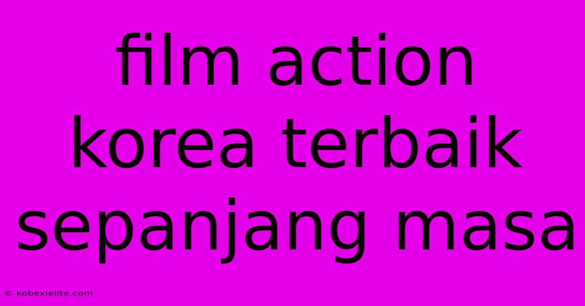 Film Action Korea Terbaik Sepanjang Masa