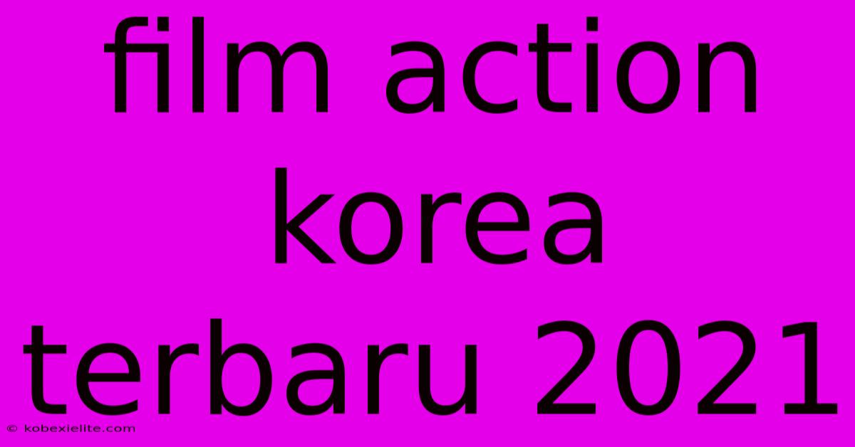 Film Action Korea Terbaru 2021