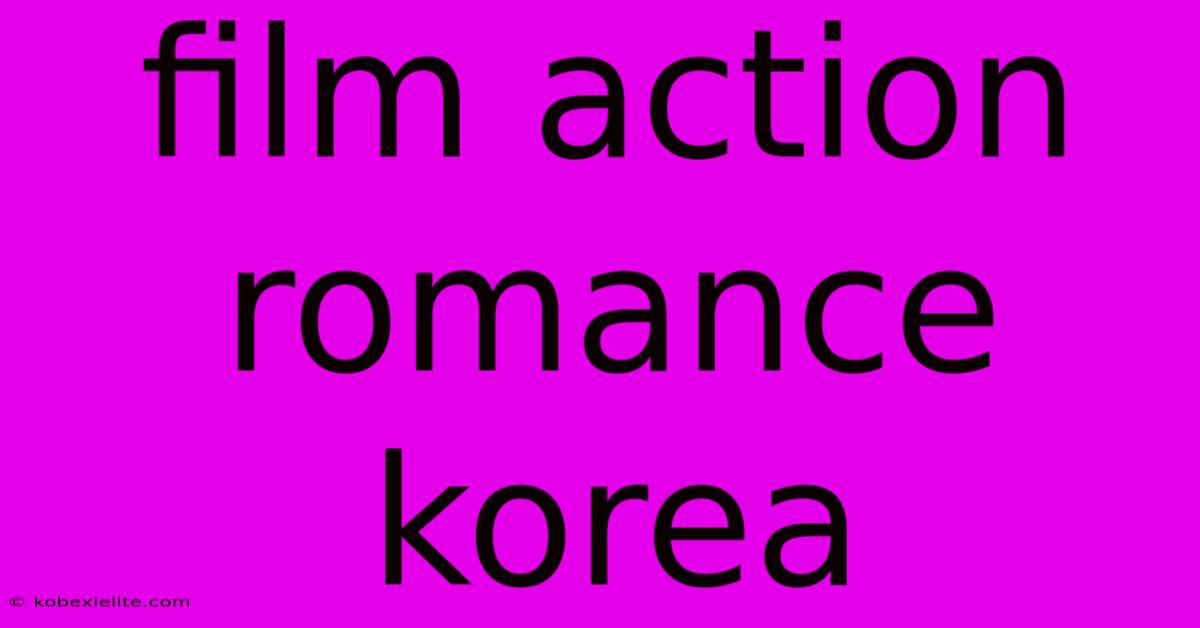 Film Action Romance Korea