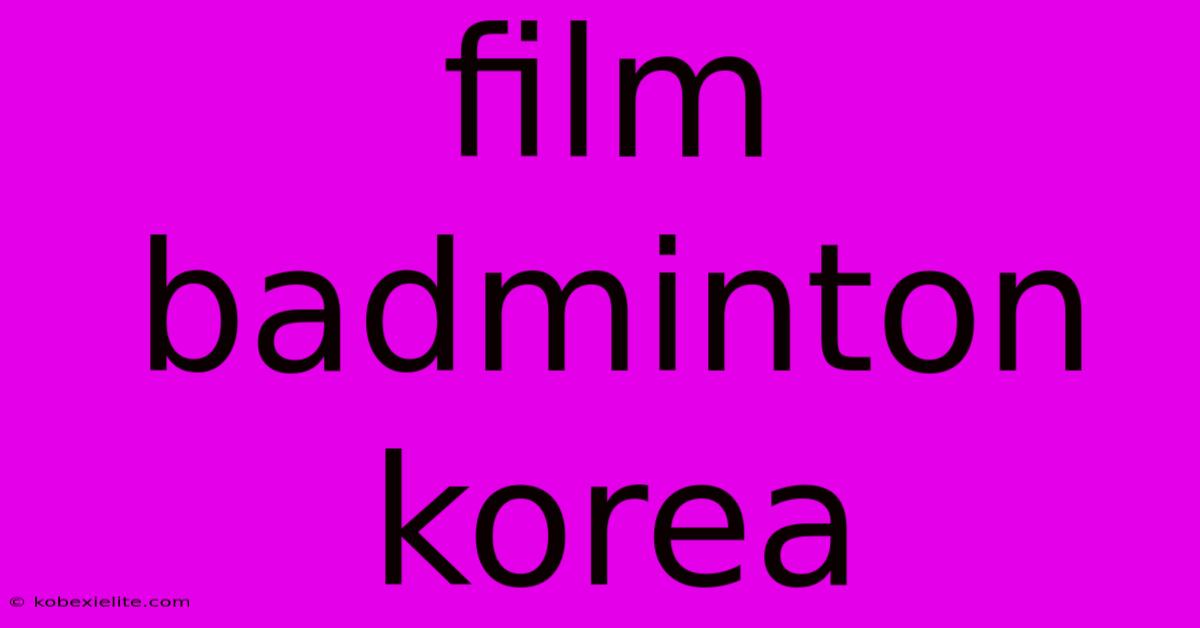 Film Badminton Korea