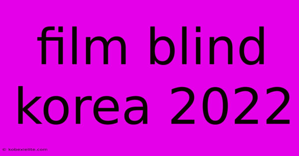 Film Blind Korea 2022