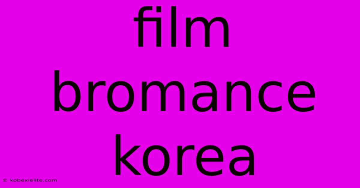 Film Bromance Korea