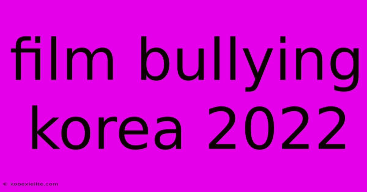 Film Bullying Korea 2022