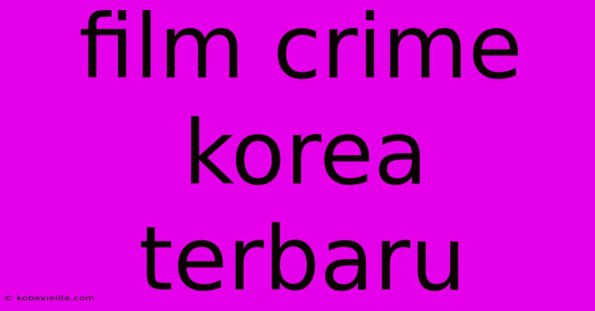 Film Crime Korea Terbaru