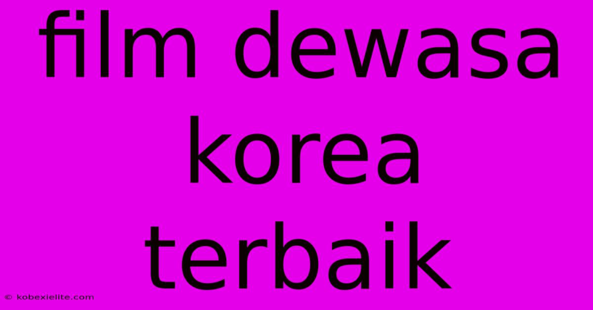 Film Dewasa Korea Terbaik