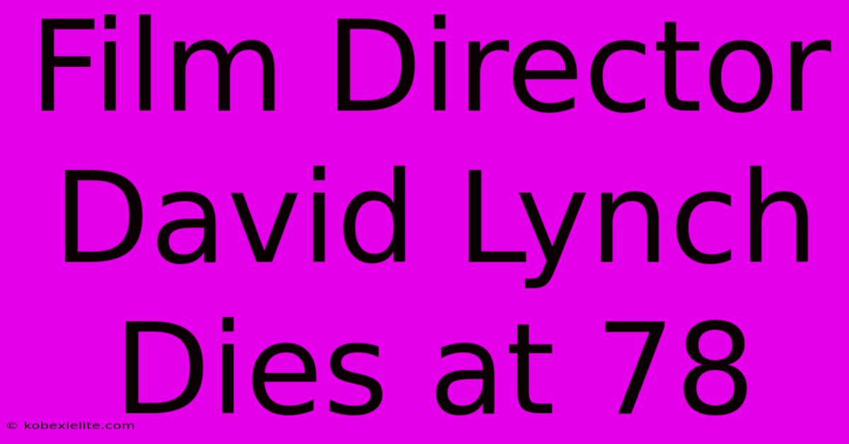 Film Director David Lynch Dies At 78