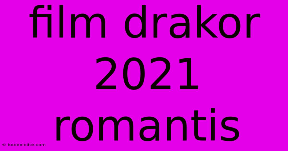 Film Drakor 2021 Romantis