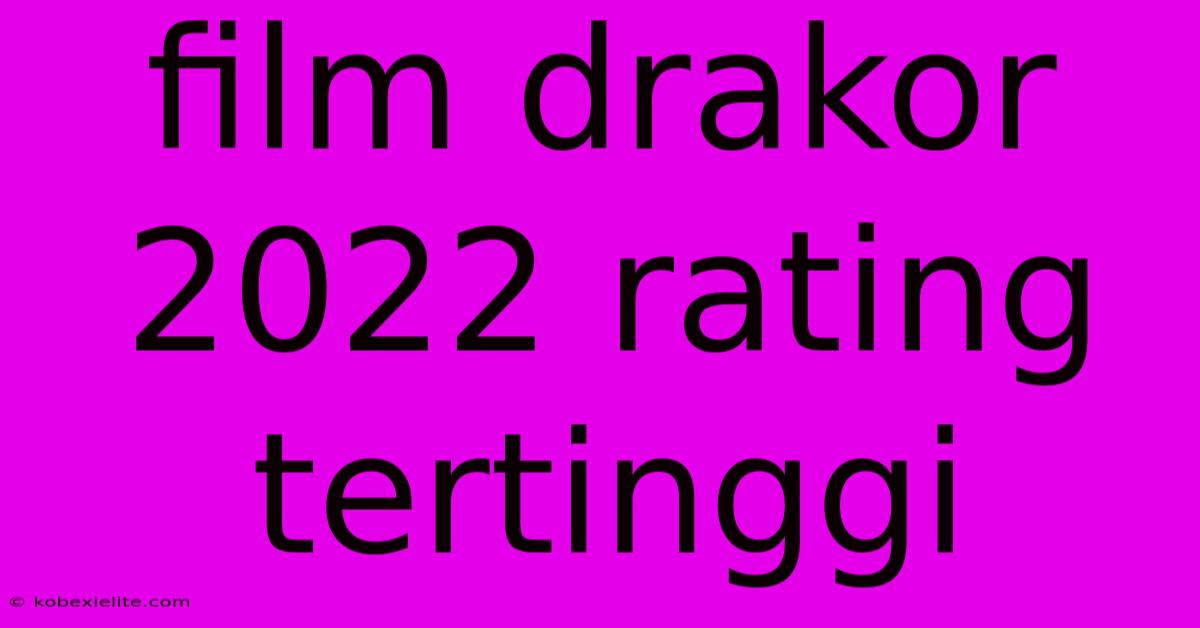 Film Drakor 2022 Rating Tertinggi