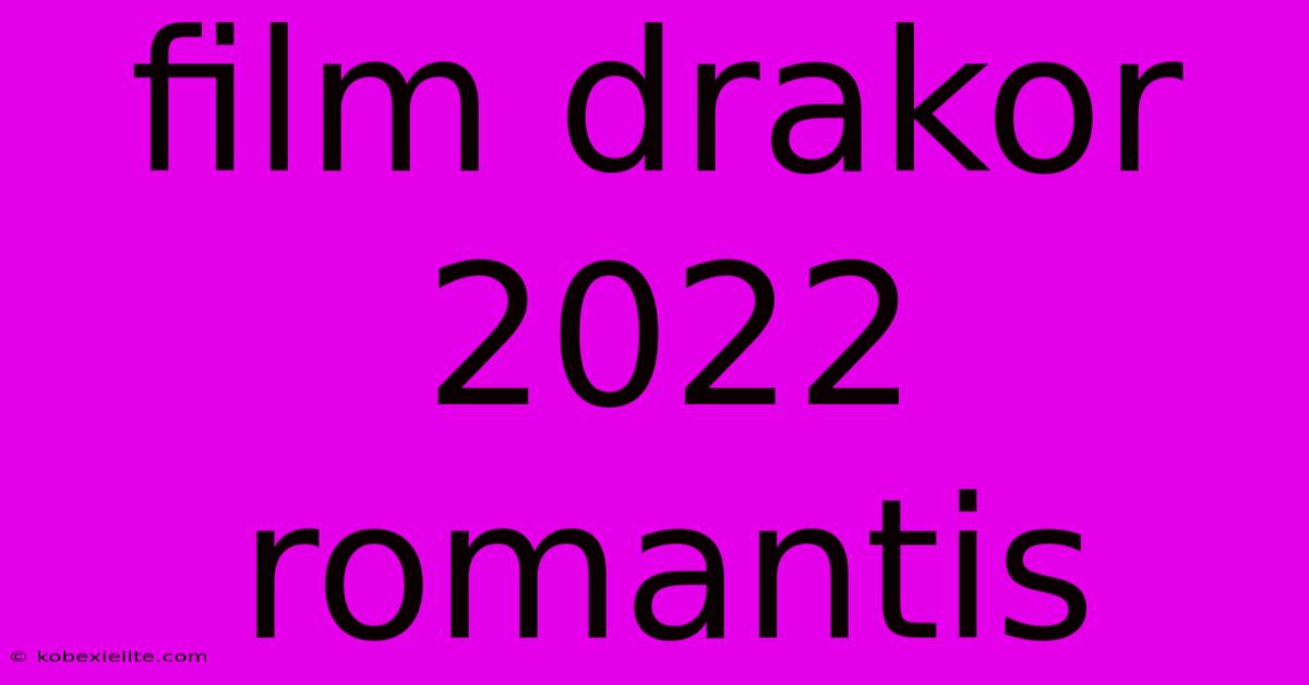 Film Drakor 2022 Romantis