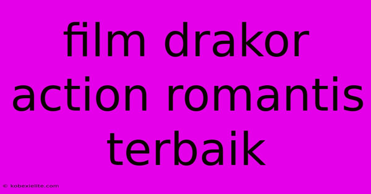 Film Drakor Action Romantis Terbaik