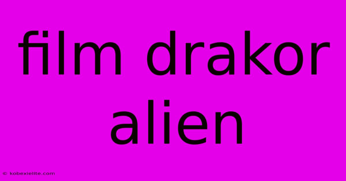 Film Drakor Alien