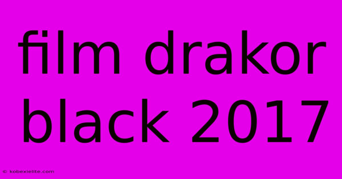 Film Drakor Black 2017