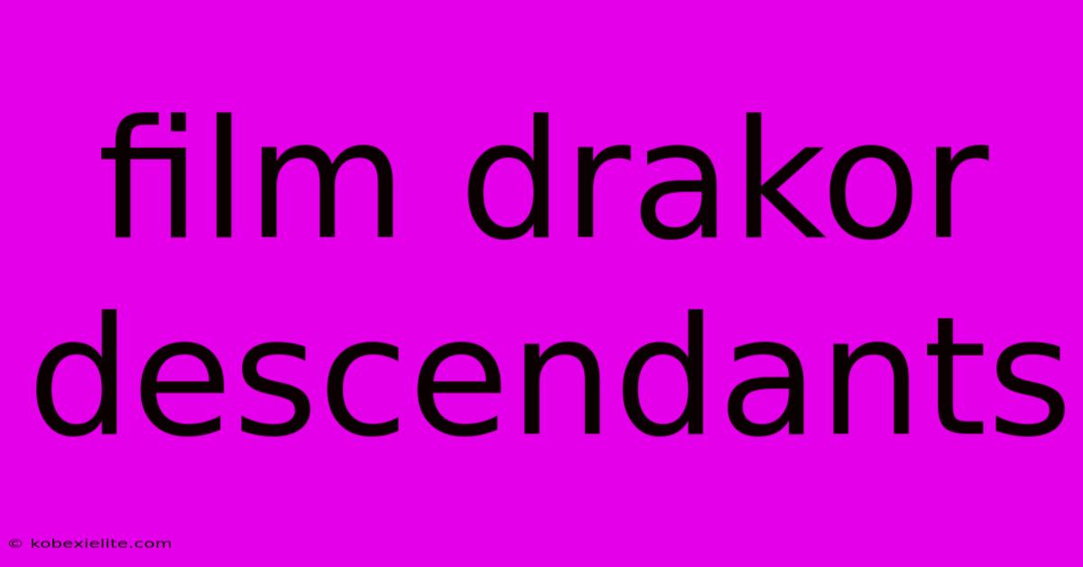 Film Drakor Descendants