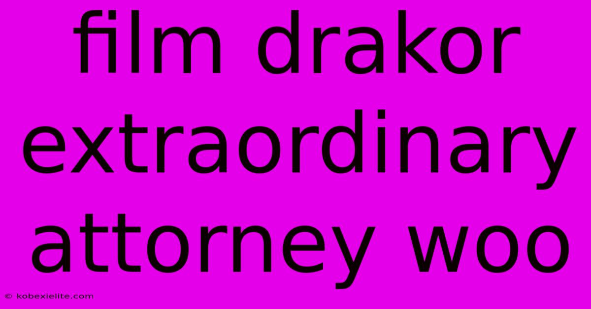 Film Drakor Extraordinary Attorney Woo