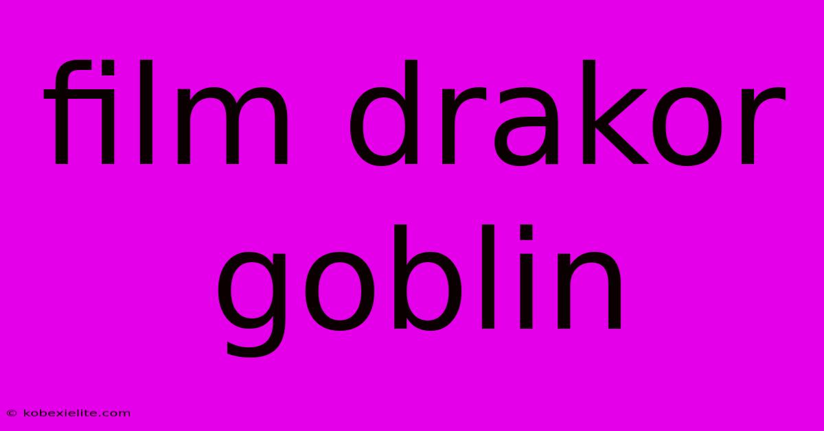 Film Drakor Goblin