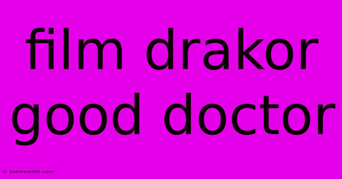 Film Drakor Good Doctor