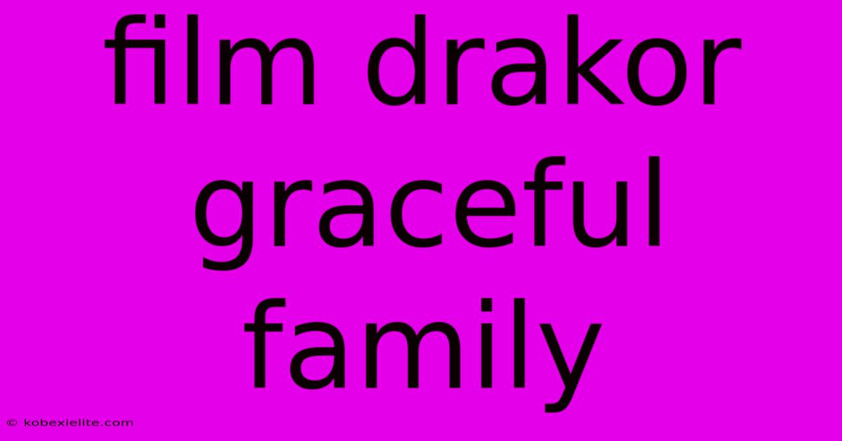 Film Drakor Graceful Family