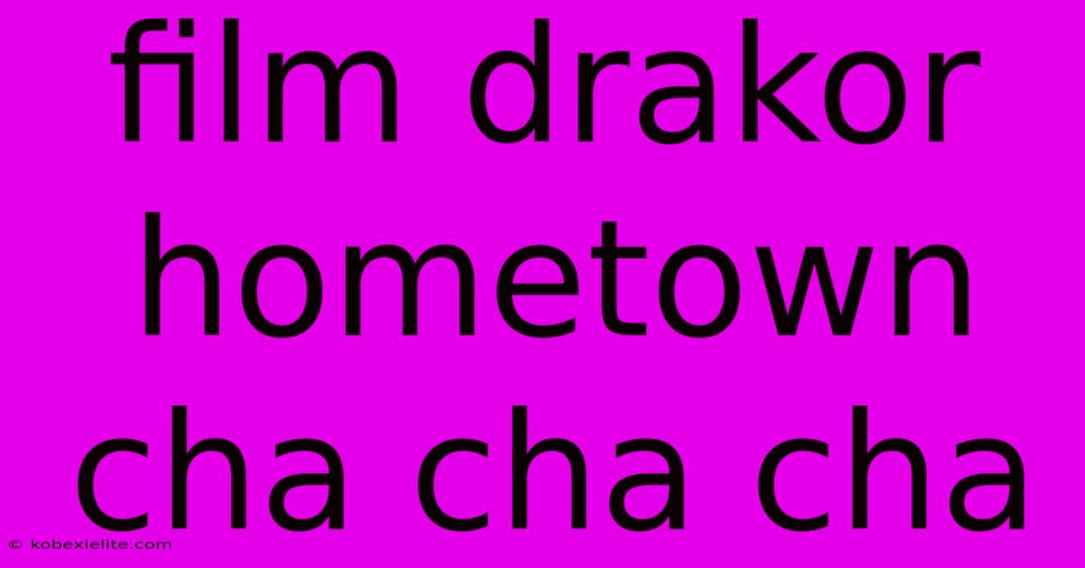 Film Drakor Hometown Cha Cha Cha