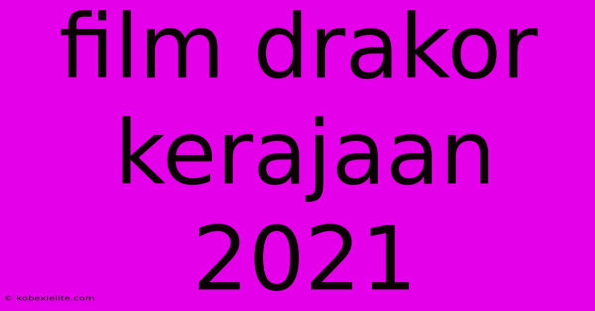 Film Drakor Kerajaan 2021