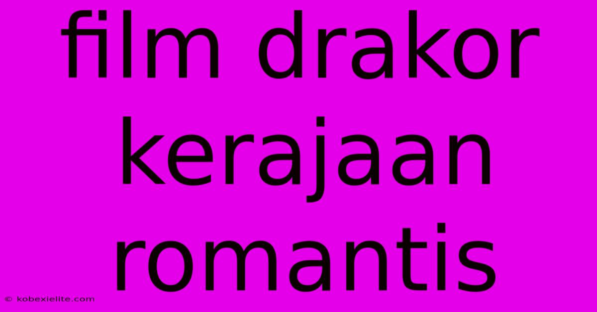 Film Drakor Kerajaan Romantis