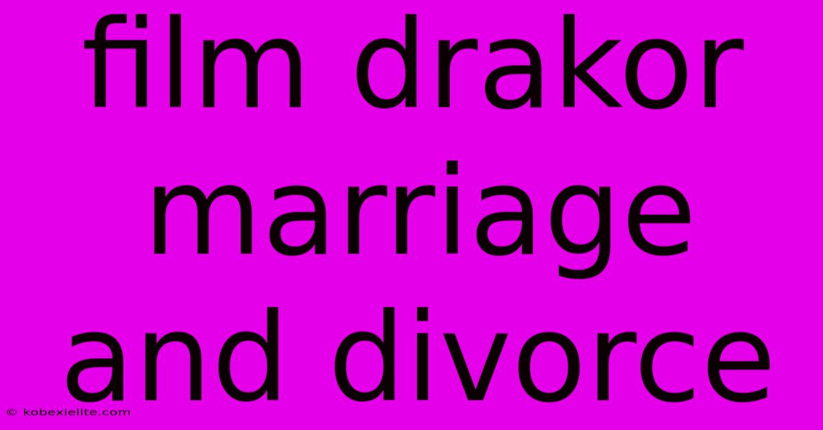 Film Drakor Marriage And Divorce