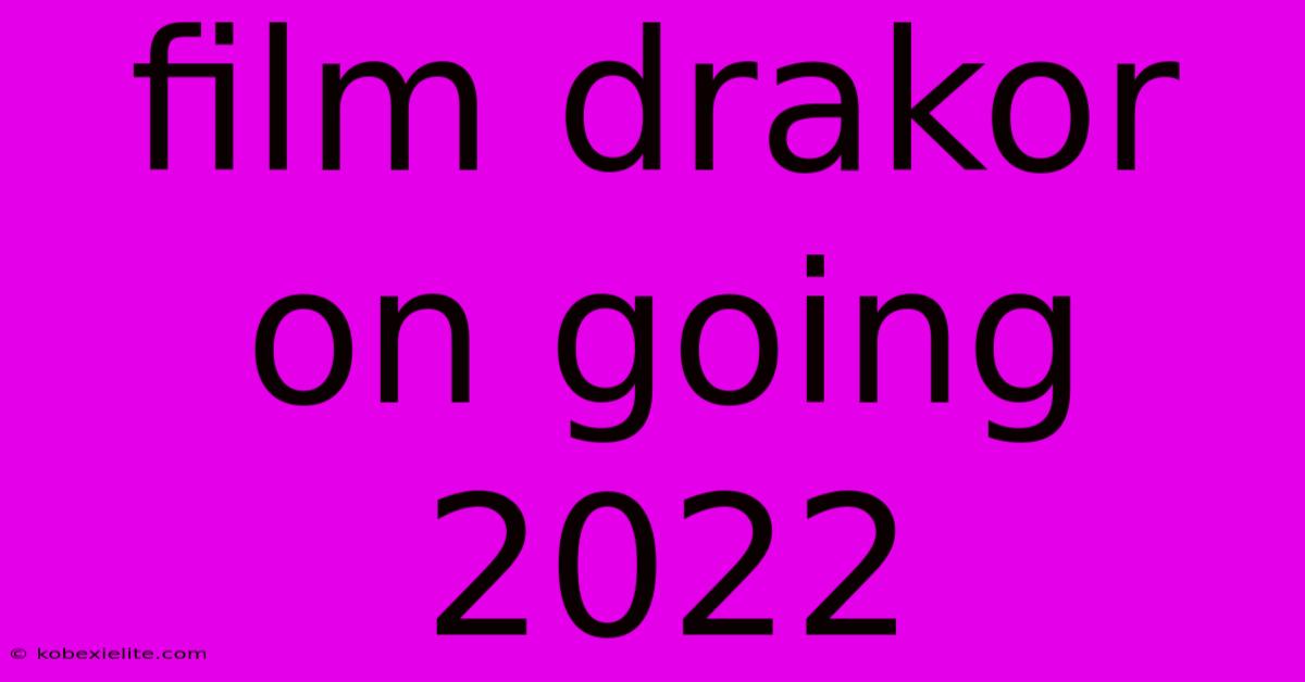 Film Drakor On Going 2022