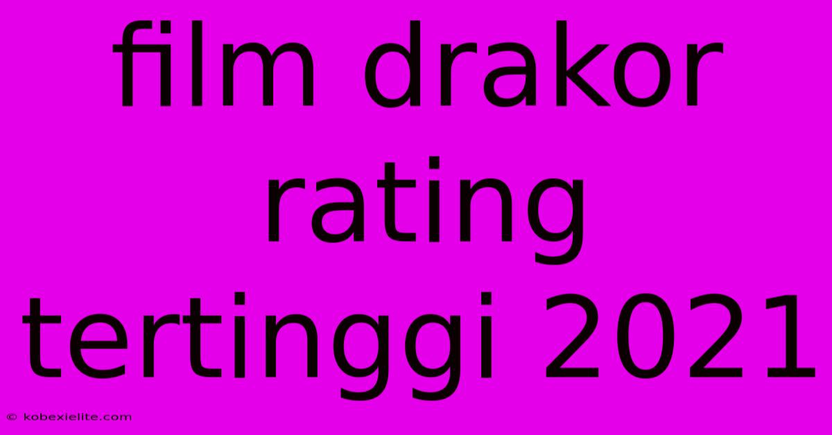 Film Drakor Rating Tertinggi 2021