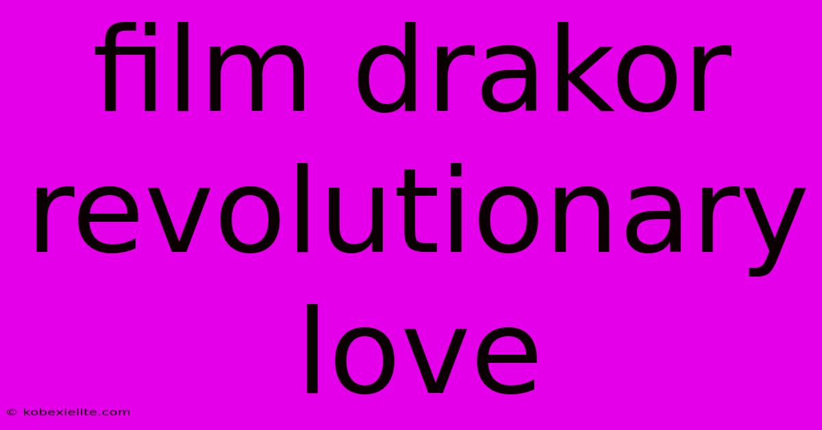 Film Drakor Revolutionary Love