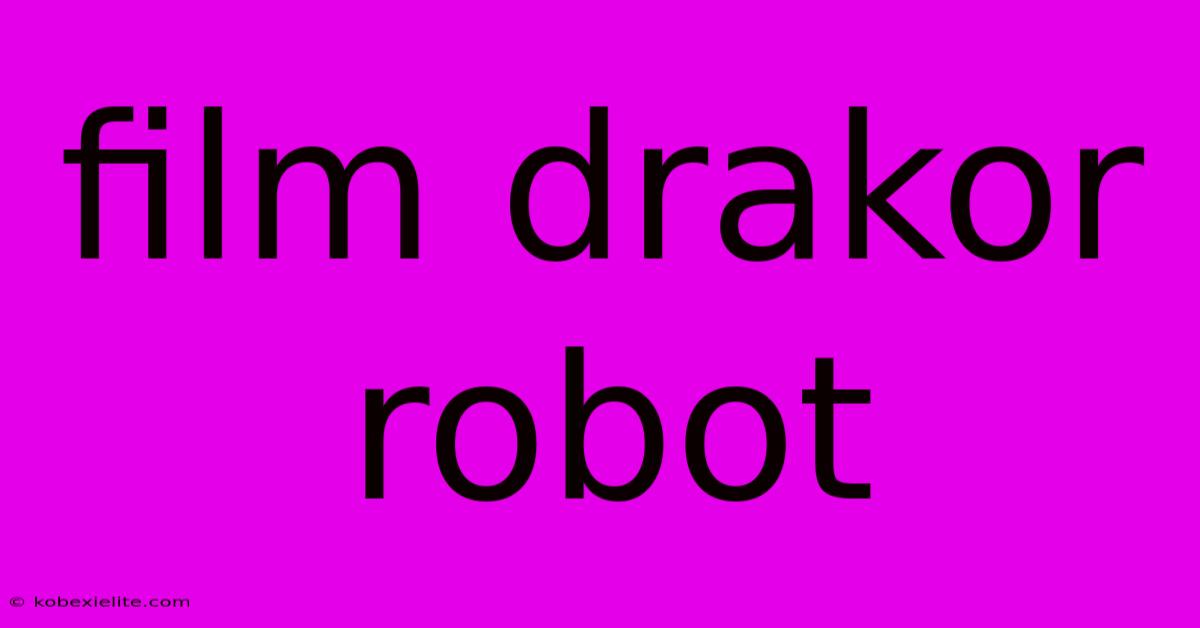 Film Drakor Robot