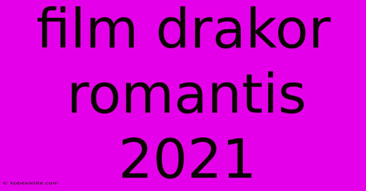 Film Drakor Romantis 2021