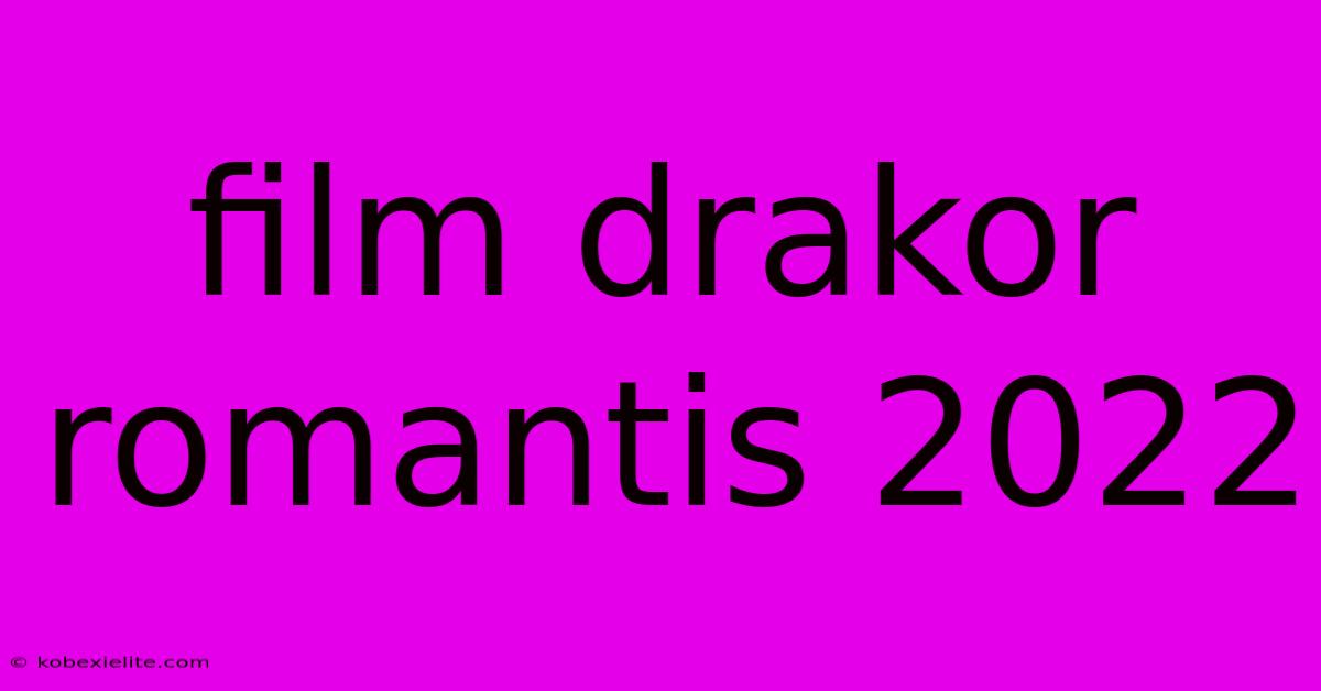 Film Drakor Romantis 2022