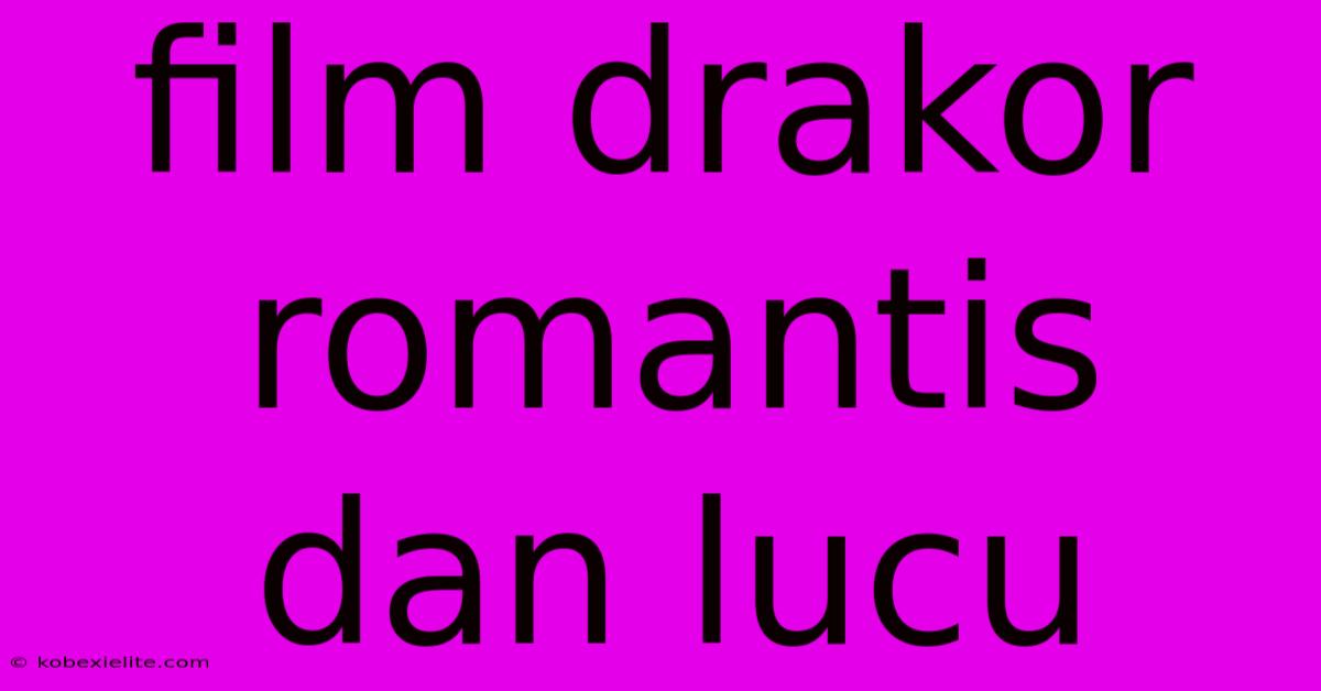 Film Drakor Romantis Dan Lucu