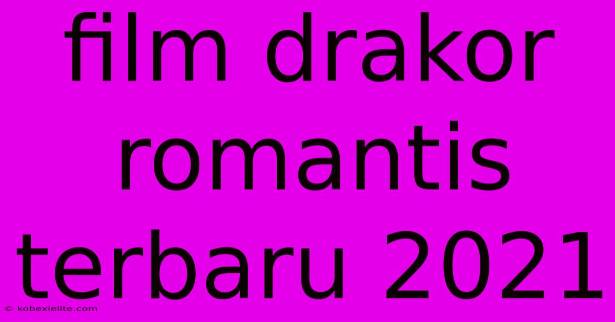 Film Drakor Romantis Terbaru 2021