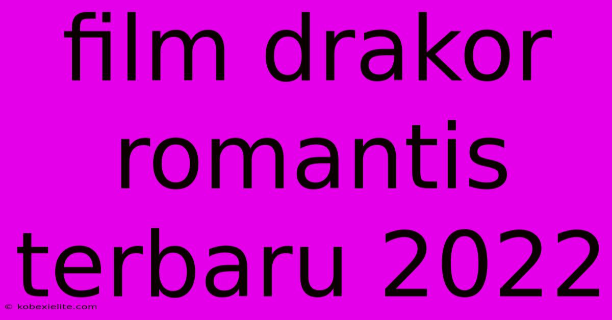 Film Drakor Romantis Terbaru 2022