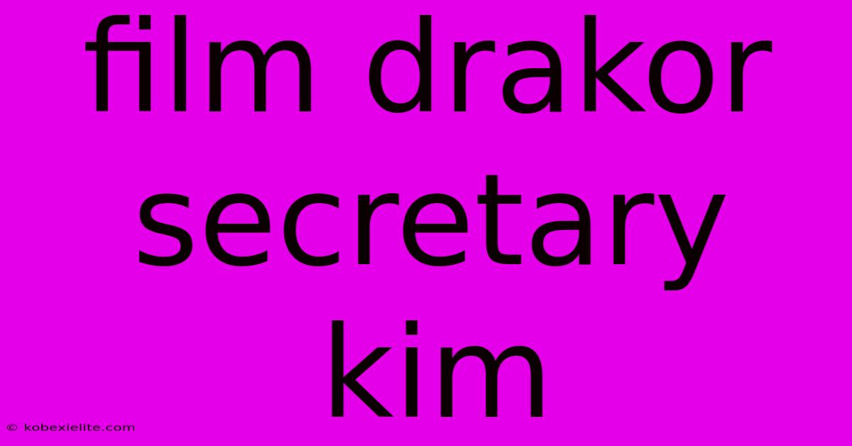 Film Drakor Secretary Kim