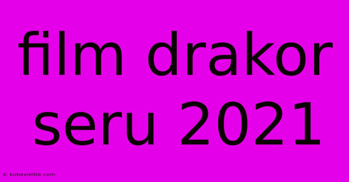 Film Drakor Seru 2021