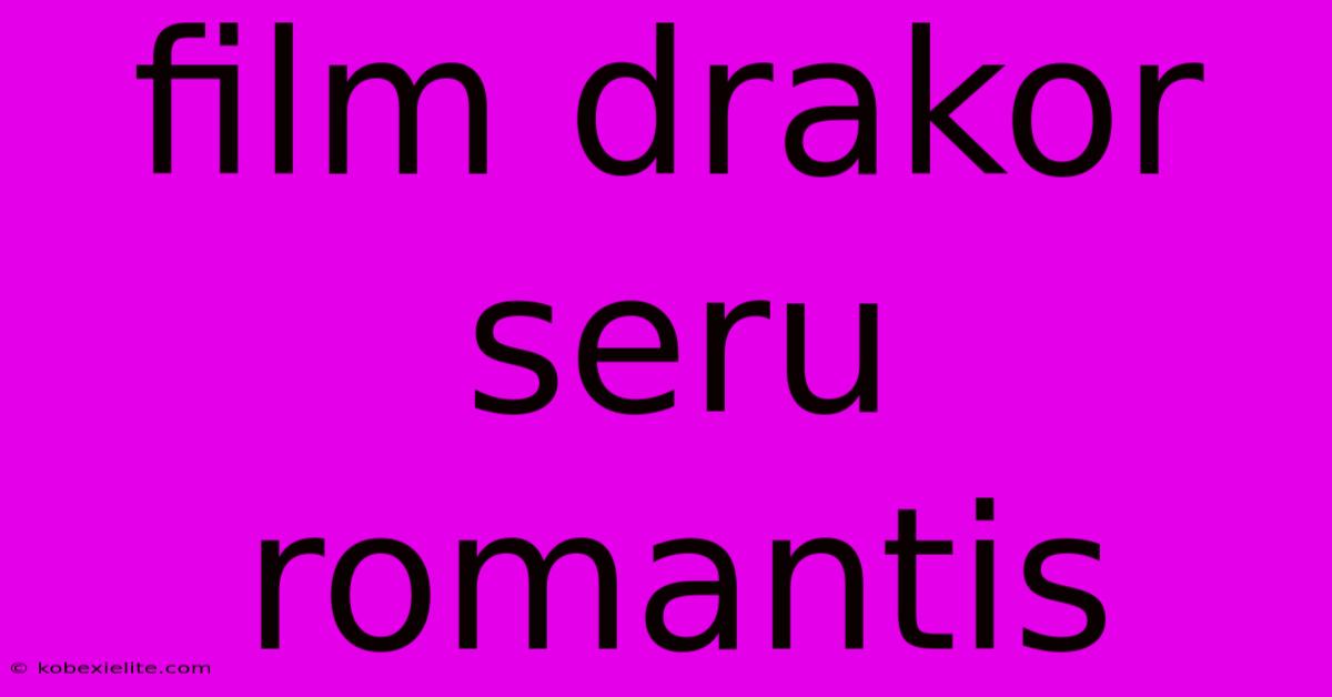 Film Drakor Seru Romantis