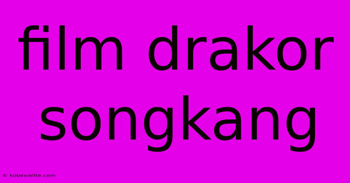 Film Drakor Songkang