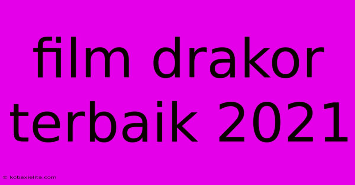 Film Drakor Terbaik 2021